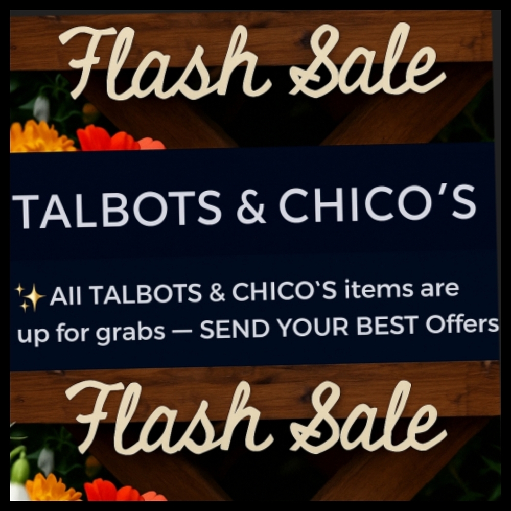 FLASH SALE TALBOTS AND CHICO'S ITEMS SEND YOUR OFFERS